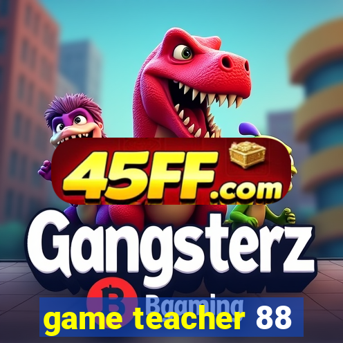 game teacher 88